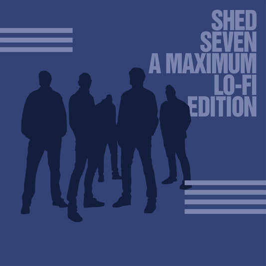 Shed Seven (A Maximum Lo-Fi Edition)