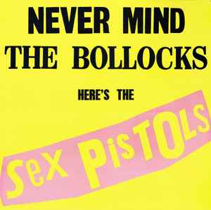 Never Mind The Bollocks Here's The Sex Pistols