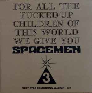 For All The Fucked-Up Children Of This World We Give You Spacemen 3 (First Ever Recording Session, 1984)